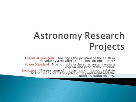 Essential Question: How does the position of the Earth in the solar system affect conditions on our planet? Power Standard: Most objects in the solar system.