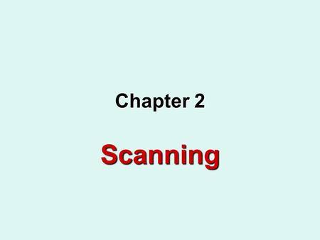 Chapter 2 Scanning. Dr.Manal AbdulazizCS463 Ch22 The Scanning Process Lexical analysis or scanning has the task of reading the source program as a file.