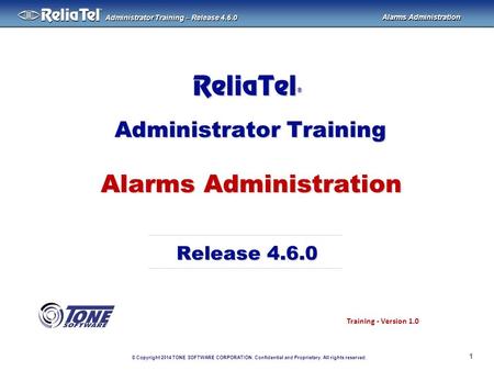 © Copyright 2014 TONE SOFTWARE CORPORATION. Confidential and Proprietary. All rights reserved. ® Administrator Training – Release 4.6.0 Alarms Administration.