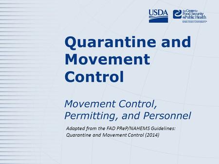 Quarantine and Movement Control Movement Control, Permitting, and Personnel Adapted from the FAD PReP/NAHEMS Guidelines: Quarantine and Movement Control.