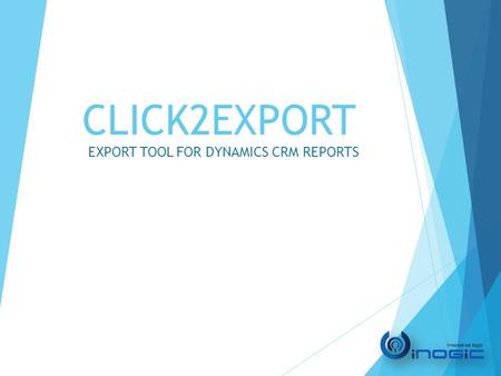 CLICK2EXPORT EXPORT TOOL FOR DYNAMICS CRM REPORTS.