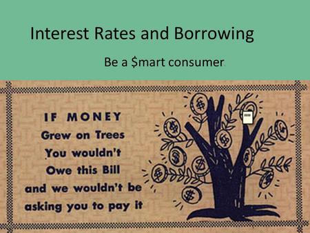 Interest Rates and Borrowing Be a $mart consumer..