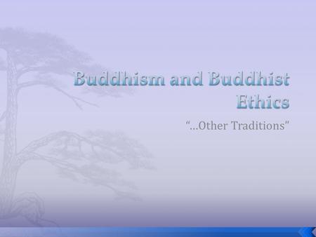 “…Other Traditions”. Siddhartha Gautama (563 BC - 483 BC) was born in ancient India (in tiny Lumbini which is now in Nepal, bordering India), a prince.