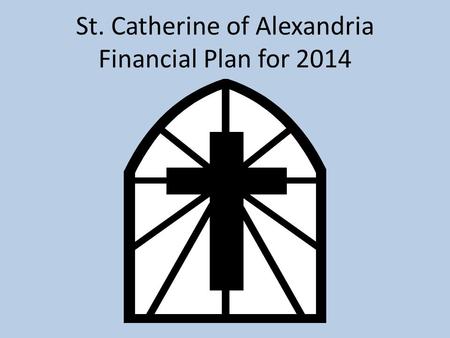 St. Catherine of Alexandria Financial Plan for 2014.