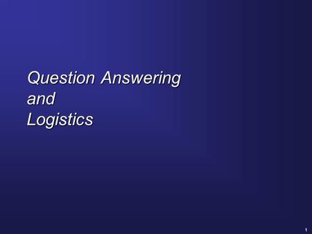 1 Question Answering and Logistics. 2 Class Logistics  Comments on proposals will be returned next week and may be available as early as Monday  Look.