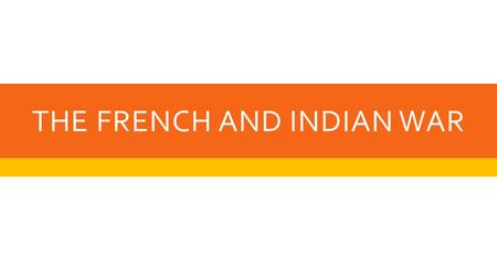 THE FRENCH AND INDIAN WAR. FIRST SETTLEMENTS  First French settlement in North America started in 1608 by Samuel de Champlain  Claimed the Mississippi.