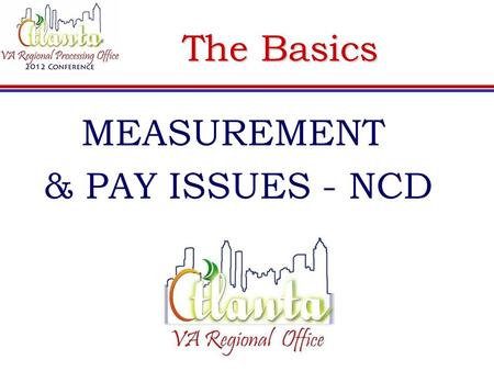 The Basics MEASUREMENT & PAY ISSUES - NCD. Clock Hour Measure Title 38 CFR 21.4270:  Non-College Degree (NCD) programs, not offered by an Institute of.