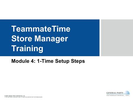 © 2008 General Parts International, Inc. Written permission is required to copy or forward to anyone other than the intended recipient. TeammateTime Store.