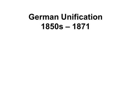 German Unification 1850s – 1871. People and Terms to know Manteuffel Chancellor to King Frederick William IV Chancellor: head of government (equiv to.