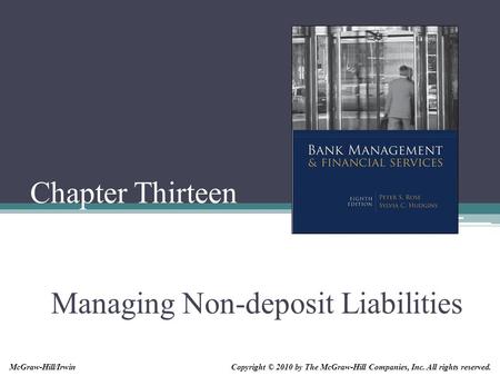 Chapter Thirteen Managing Non-deposit Liabilities Copyright © 2010 by The McGraw-Hill Companies, Inc. All rights reserved.McGraw-Hill/Irwin.