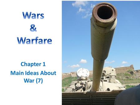 Chapter 1 Main Ideas About War (7). Warfare is… …armed conflict involving different states (governments).