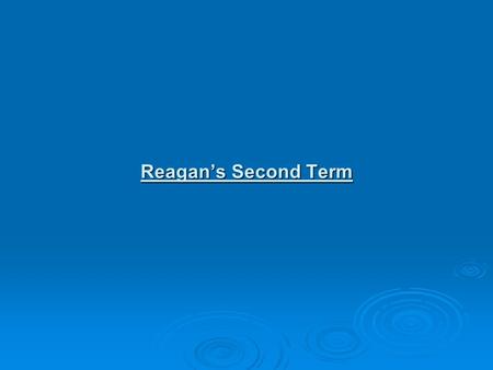 Reagan’s Second Term.  The Election of 1984 Ronald Reagan would again be the Republican candidate for President. Ronald Reagan would again be the Republican.