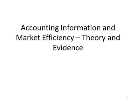 Accounting Information and Market Efficiency – Theory and Evidence 1.