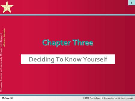 1 © 2012 The McGraw-Hill Companies, Inc. All rights reserved. McGraw-Hill Chapter Three Deciding To Know Yourself.