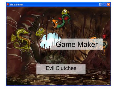 Game Maker Evil Clutches.