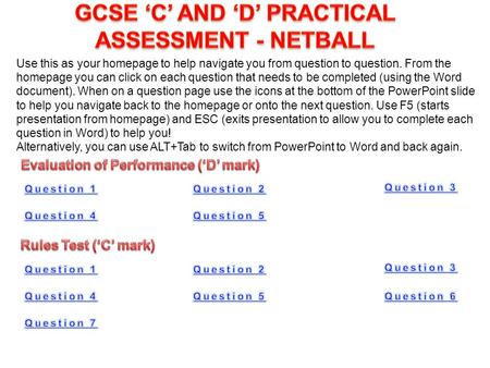 Use this as your homepage to help navigate you from question to question. From the homepage you can click on each question that needs to be completed (using.