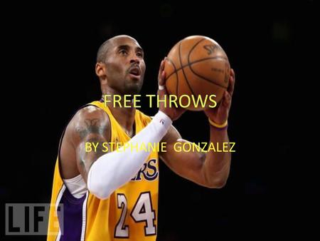 BY STEPHANIE GONZALEZ. FREE THROWS Free throws are common to everyone. You see them every time you see a basketball game. free throws have been around.