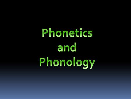 Phonetics and Phonology.