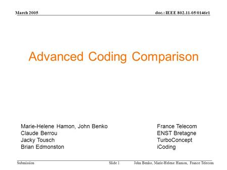 Doc.: IEEE 802.11-05/0146r1 Submission March 2005 John Benko, Marie-Helene Hamon, France TelecomSlide 1 Advanced Coding Comparison Marie-Helene Hamon,