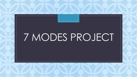 C 7 MODES PROJECT. Modes (Writing Genre) Description or Narration (tells a story) Process Analysis (step-by-step instruction) Compare and Contrast Division.