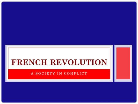 A SOCIETY IN CONFLICT FRENCH REVOLUTION. BACKGROUND INFORMATION Louis XIV Spent over $100 million to build the Versailles Palace Spent millions on foreign.