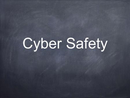 Cyber Safety. Privacy What is safe to talk about online?