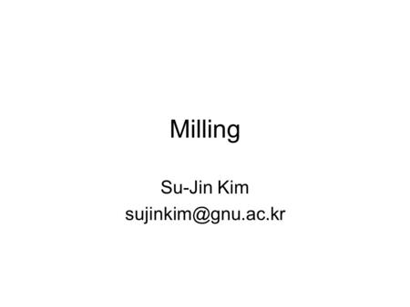 Milling Su-Jin Kim Milling Machine 0. Old milling: