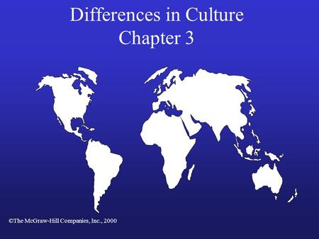 Differences in Culture Chapter 3 ©The McGraw-Hill Companies, Inc., 2000.