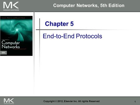 1 Copyright © 2012, Elsevier Inc. All rights Reserved Chapter 5 End-to-End Protocols Computer Networks, 5th Edition.