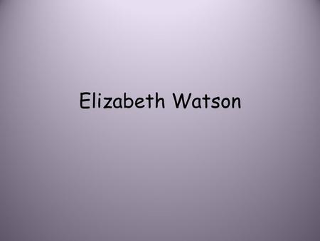 Elizabeth Watson. Education - Current and Future Current: Kellam High School GPA: 3.8 Future: After graduating high school, I plan to go to Longwood University.