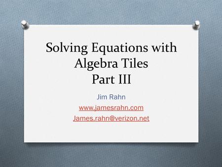 Solving Equations with Algebra Tiles Part III Jim Rahn