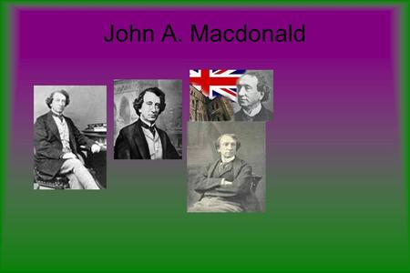 John A. Macdonald Mary was his mother. He married Isabella Clark in1843 and had two sons one died in infancy. He remarried in 1867 to Susan Agnes Bernard.