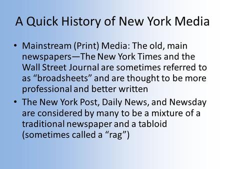 A Quick History of New York Media Mainstream (Print) Media: The old, main newspapers—The New York Times and the Wall Street Journal are sometimes referred.