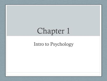 Chapter 1 Intro to Psychology. Why Study Psychology?