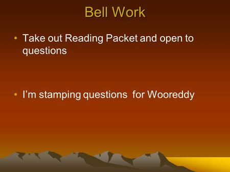 Bell Work Take out Reading Packet and open to questions I’m stamping questions for Wooreddy.