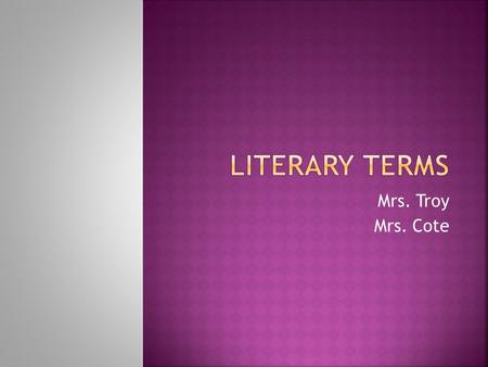 Mrs. Troy Mrs. Cote.  There are three main genres in which all literature is written:  Poetry  Prose  Drama.