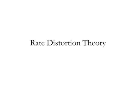 Rate Distortion Theory. Introduction The description of an arbitrary real number requires an infinite number of bits, so a finite representation of a.