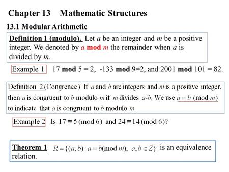 Chapter 13 Mathematic Structures 13.1 Modular Arithmetic Definition 1 (modulo). Let a be an integer and m be a positive integer. We denoted by a mod m.