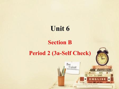 Unit 6 Section B Period 2 (3a-Self Check). Talk about your New Year’s resolutions with your partner. A: What are you going to do next year? B: I’m going.