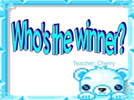 Teacher: Cherry. Who can sing, Who can paint, Who can draw a swing? I can sing, I can paint, I can draw a swing. Who can jump, Who can ride, Who can run.