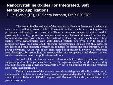 Nanocrystalline Oxides For Integrated, Soft Magnetic Applications D. R. Clarke (PI), UC Santa Barbara, DMR-0203785 The overall intellectual goal of the.