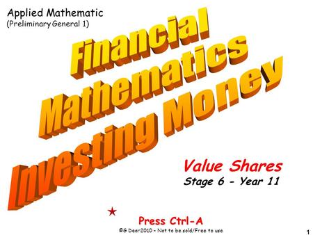 1 Press Ctrl-A ©G Dear2010 – Not to be sold/Free to use Value Shares Stage 6 - Year 11 Applied Mathematic (Preliminary General 1)