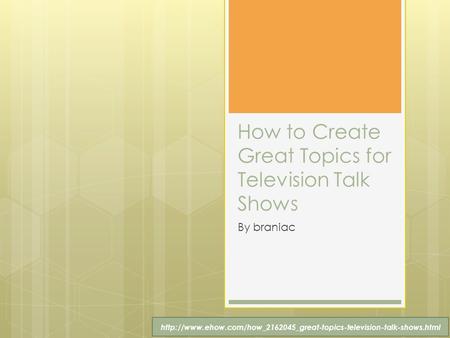 How to Create Great Topics for Television Talk Shows By braniac