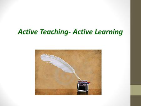 Active Teaching- Active Learning