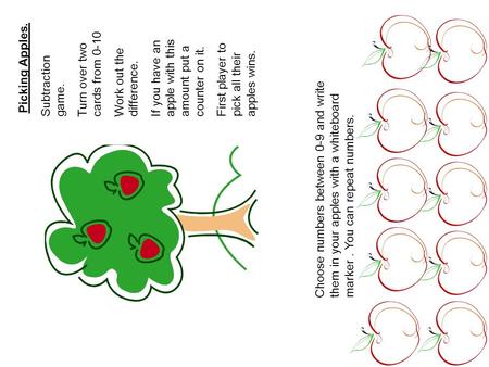 Picking Apples. Subtraction game. Turn over two cards from 0-10 Work out the difference. If you have an apple with this amount put a counter on it. First.