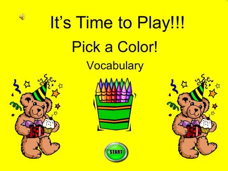 Pick a Color! Vocabulary It’s Time to Play!!! Instructions Pass out to each student a whiteboard, marker, eraser, and plastic cup. The cup will be used.