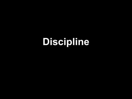 Discipline. Proverbs 3:12 12 because the LORD disciplines those he loves, as a father the son he delights in.