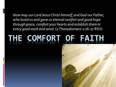 Now may our Lord Jesus Christ himself, and God our Father, who loved us and gave us eternal comfort and good hope through grace, comfort your hearts and.