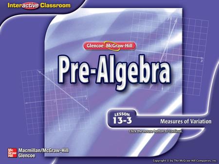 Splash Screen. Then/Now You have already found measures of central tendency. (Lesson 13–2) Find measures of variation. Display data in a box-and-whisker.