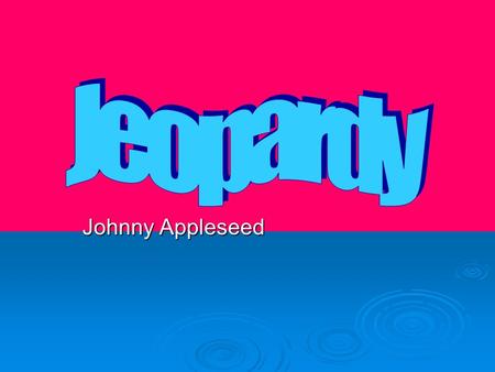 Johnny Appleseed. Directions  There will be four teams (each row will be on one team).  I will call on 1 person in each row (we will go in order beginning.